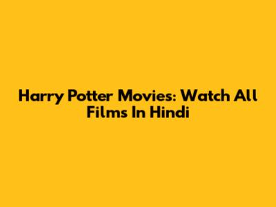 Harry Potter Movies: Watch All Films In Hindi