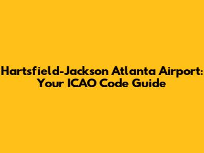 Hartsfield-Jackson Atlanta Airport: Your ICAO Code Guide