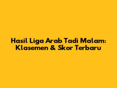 Hasil Liga Arab Tadi Malam: Klasemen & Skor Terbaru