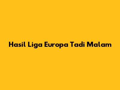 Hasil Liga Europa Tadi Malam