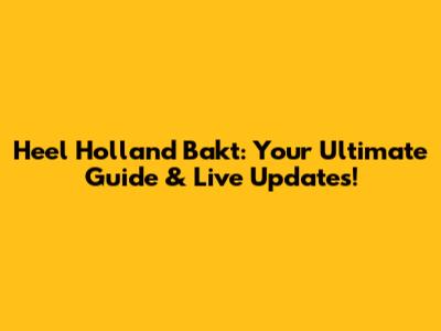 Heel Holland Bakt: Your Ultimate Guide & Live Updates!