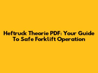 Heftruck Theorie PDF: Your Guide To Safe Forklift Operation