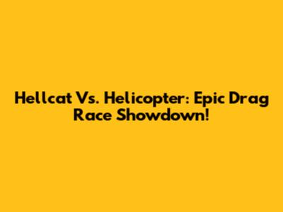 Hellcat Vs. Helicopter: Epic Drag Race Showdown!