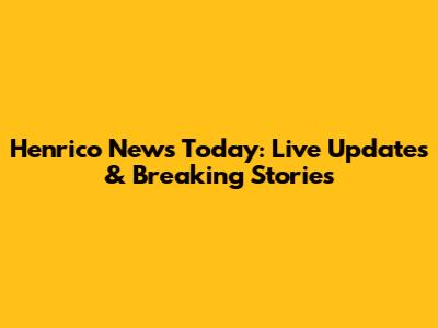 Henrico News Today: Live Updates & Breaking Stories