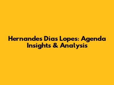 Hernandes Dias Lopes: Agenda Insights & Analysis