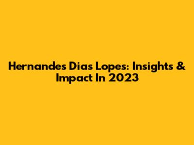 Hernandes Dias Lopes: Insights & Impact In 2023