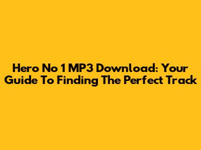 Hero No 1 MP3 Download: Your Guide To Finding The Perfect Track