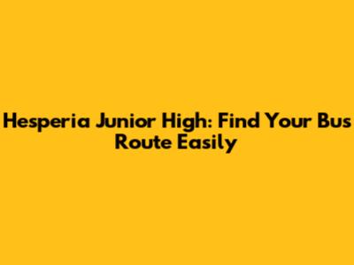 Hesperia Junior High: Find Your Bus Route Easily