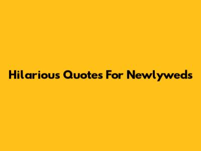 Hilarious Quotes For Newlyweds