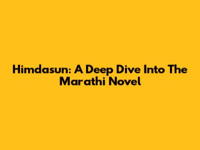 Himdasun: A Deep Dive Into The Marathi Novel