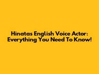 Hinata's English Voice Actor: Everything You Need To Know!