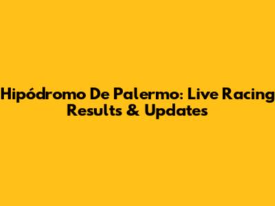 Hipódromo De Palermo: Live Racing Results & Updates