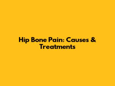 Hip Bone Pain: Causes & Treatments