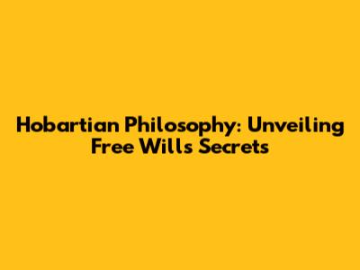 Hobartian Philosophy: Unveiling Free Will's Secrets