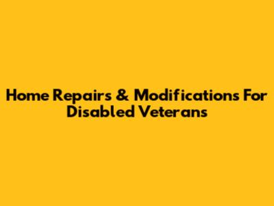 Home Repairs & Modifications For Disabled Veterans