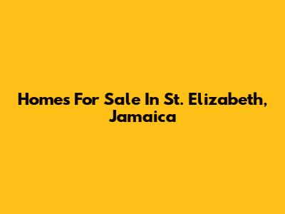 Homes For Sale In St. Elizabeth, Jamaica