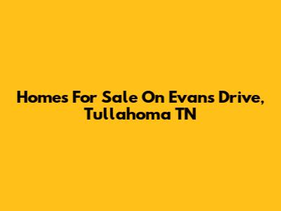 Homes For Sale On Evans Drive, Tullahoma TN