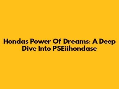 Honda's Power Of Dreams: A Deep Dive Into PSEiihondase
