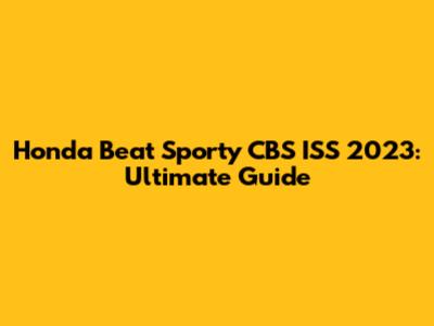 Honda Beat Sporty CBS ISS 2023: Ultimate Guide