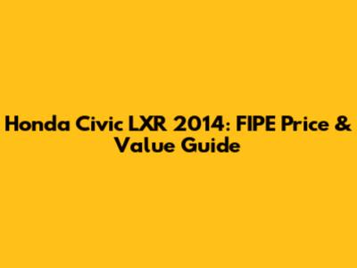 Honda Civic LXR 2014: FIPE Price & Value Guide