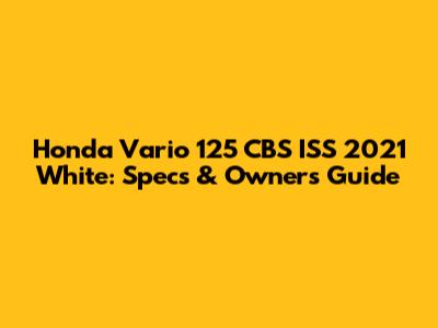 Honda Vario 125 CBS ISS 2021 White: Specs & Owner's Guide