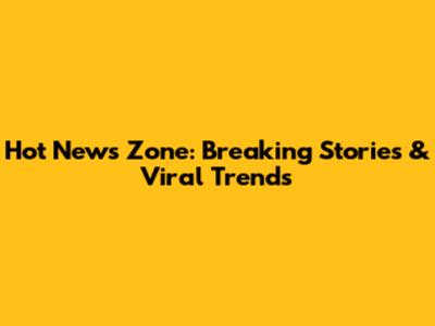 Hot News Zone: Breaking Stories & Viral Trends