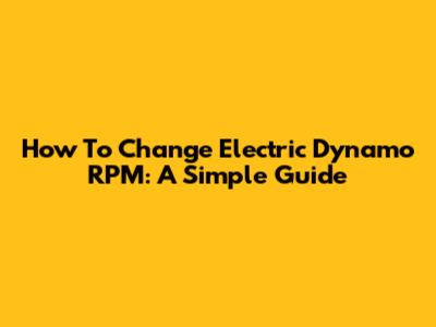 How To Change Electric Dynamo RPM: A Simple Guide