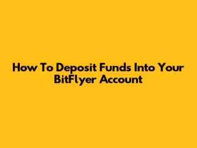 How To Deposit Funds Into Your BitFlyer Account