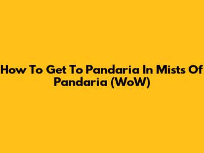 How To Get To Pandaria In Mists Of Pandaria (WoW)