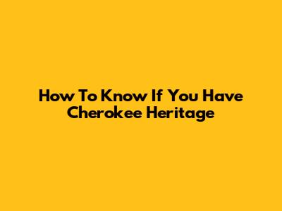 How To Know If You Have Cherokee Heritage