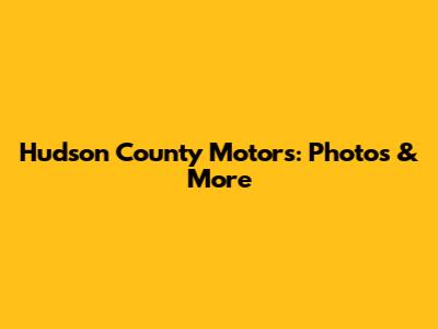 Hudson County Motors: Photos & More