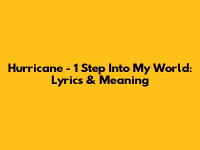 Hurricane - 1 Step Into My World: Lyrics & Meaning
