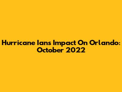 Hurricane Ian's Impact On Orlando: October 2022