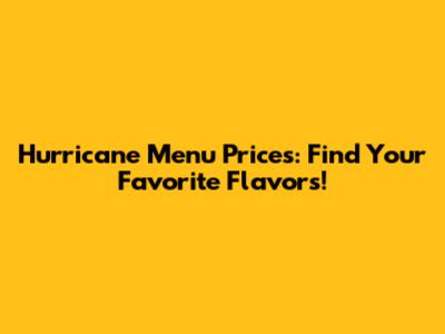 Hurricane Menu Prices: Find Your Favorite Flavors!