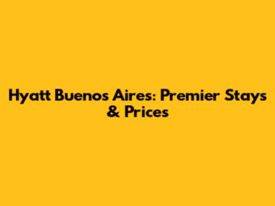 Hyatt Buenos Aires: Premier Stays & Prices