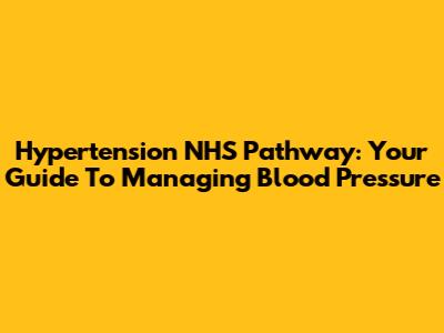 Hypertension NHS Pathway: Your Guide To Managing Blood Pressure