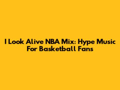 I Look Alive NBA Mix: Hype Music For Basketball Fans