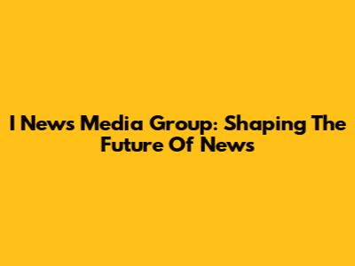 I News Media Group: Shaping The Future Of News