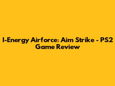 I-Energy Airforce: Aim Strike - PS2 Game Review