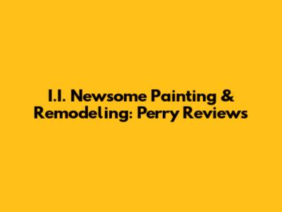 I.I. Newsome Painting & Remodeling: Perry Reviews