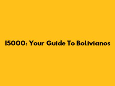 I5000: Your Guide To Bolivianos