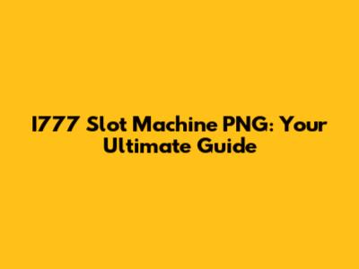 I777 Slot Machine PNG: Your Ultimate Guide