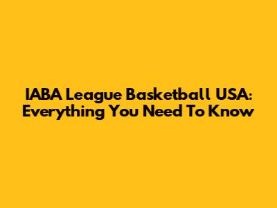 IABA League Basketball USA: Everything You Need To Know