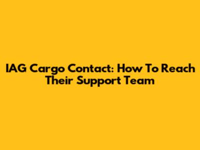 IAG Cargo Contact: How To Reach Their Support Team