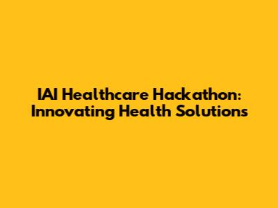 IAI Healthcare Hackathon: Innovating Health Solutions