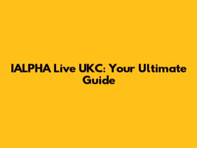 IALPHA Live UKC: Your Ultimate Guide