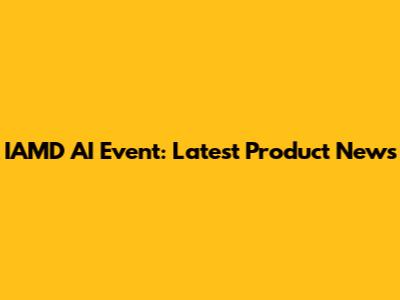 IAMD AI Event: Latest Product News