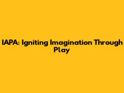 IAPA: Igniting Imagination Through Play