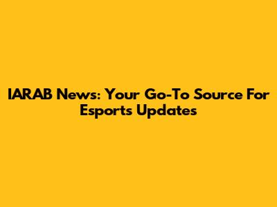 IARAB News: Your Go-To Source For Esports Updates