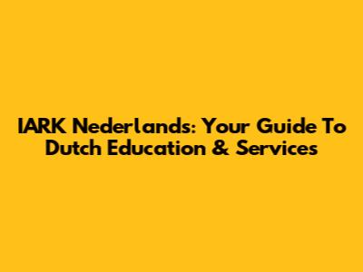 IARK Nederlands: Your Guide To Dutch Education & Services